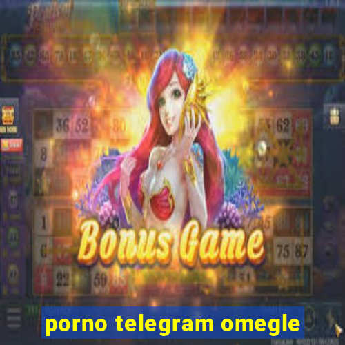 porno telegram omegle